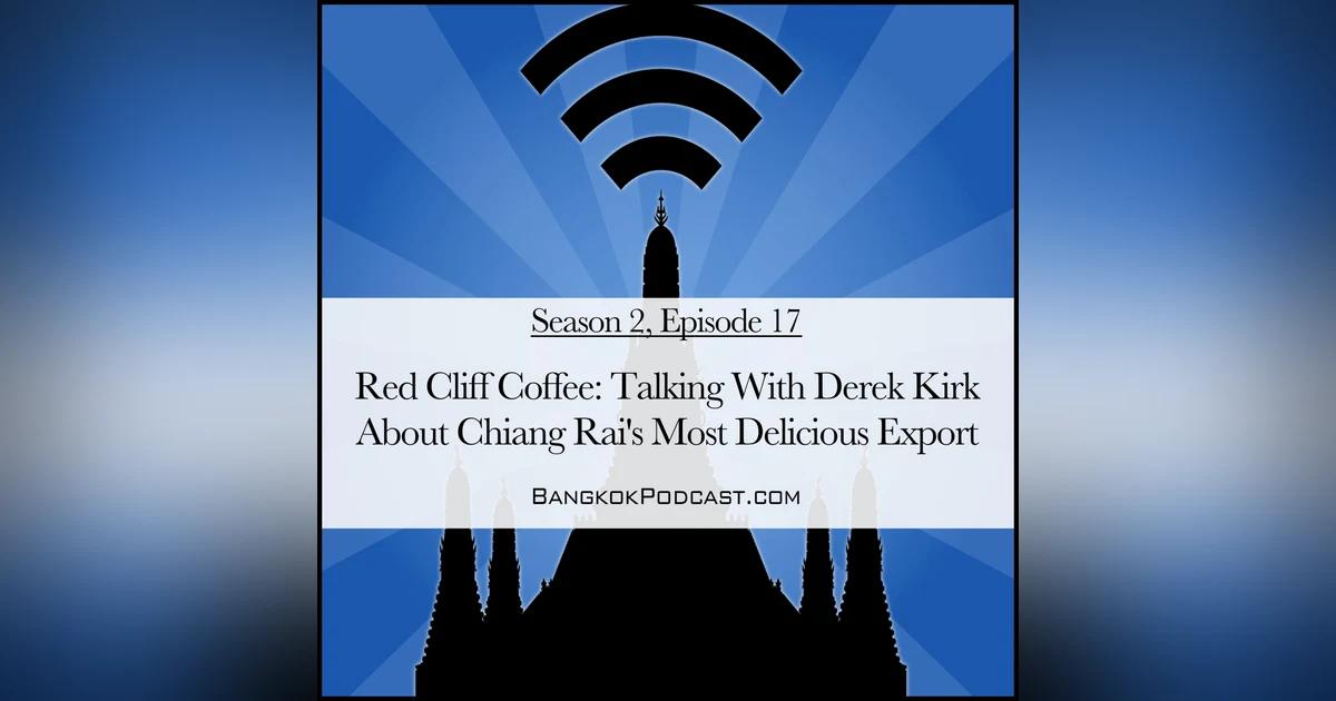 Red Cliff Coffee: Talking With Derek Kirk About Chiang Rai's Most Delicious Export (2.17)