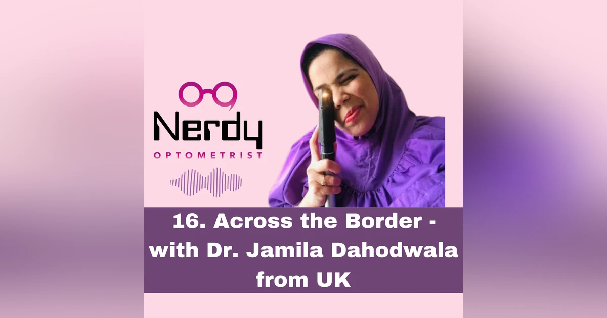16. Across the Border - with Dr. Jamila Dahodwala from UK