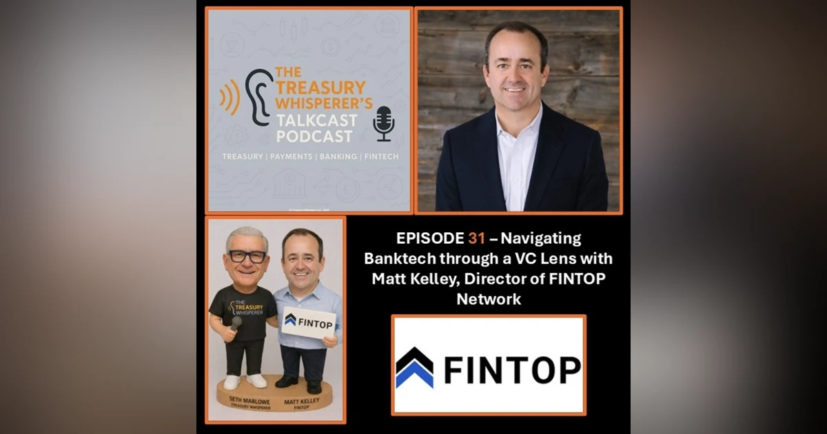 Episode 31 - Navigating BankTech through a VC Lens with Matthew Kelley (FINTOP Network)