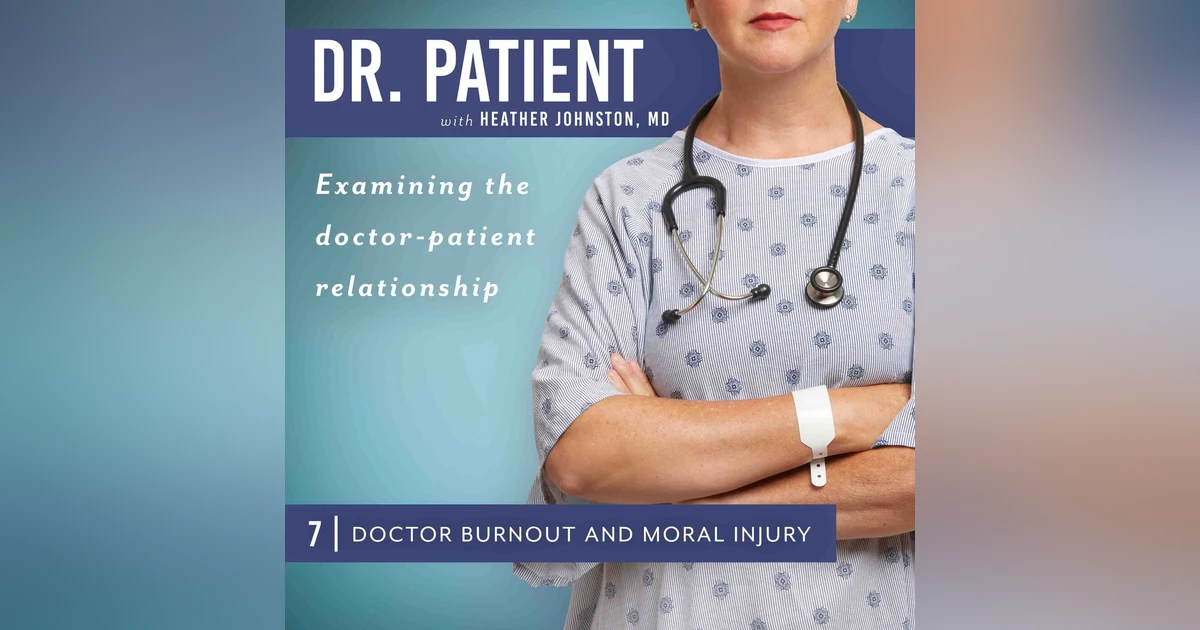 Ep 7 Doctor Burnout and Moral Injury