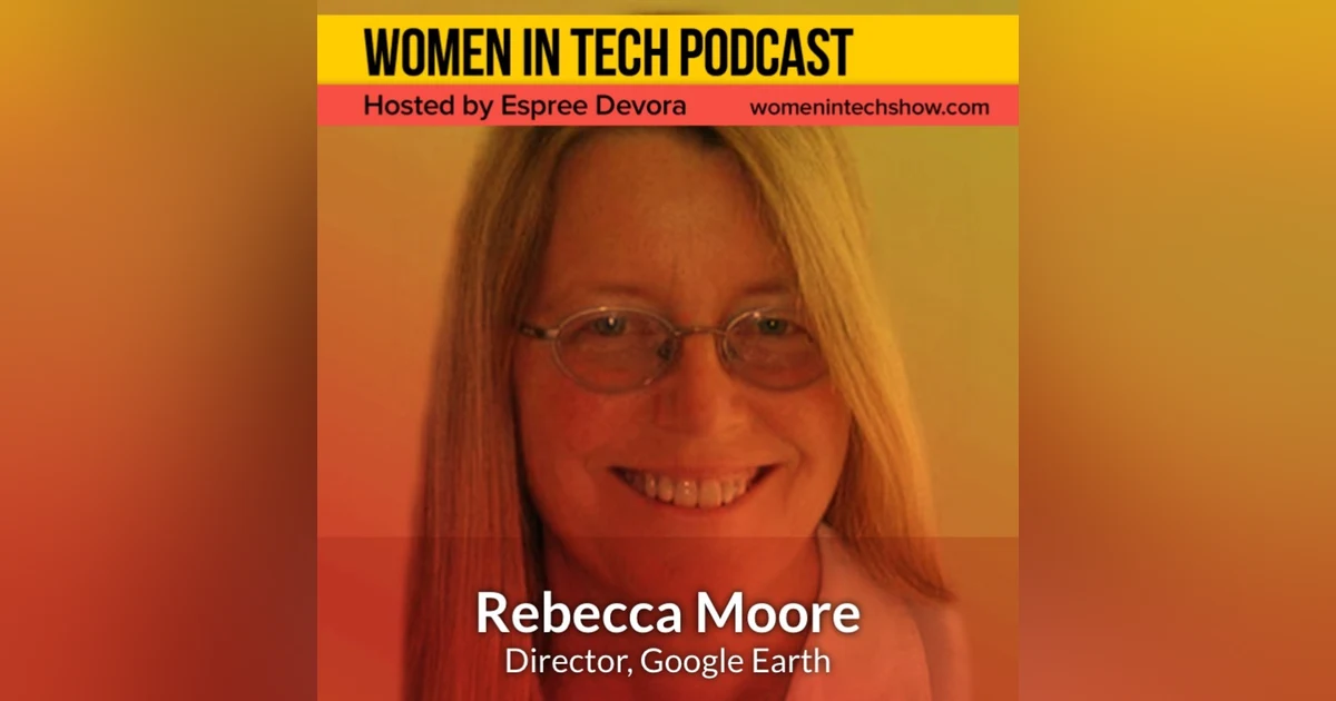 Rebecca Moore of Google Earth: Women In Tech California