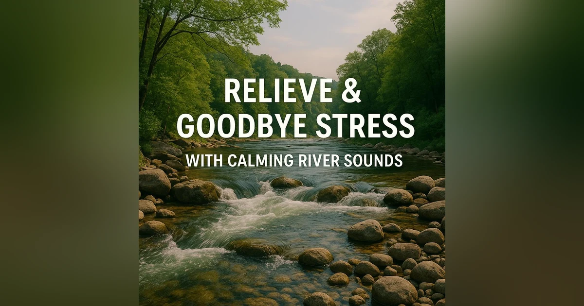 Relieve & Goodbye Stress with Calming River Sounds