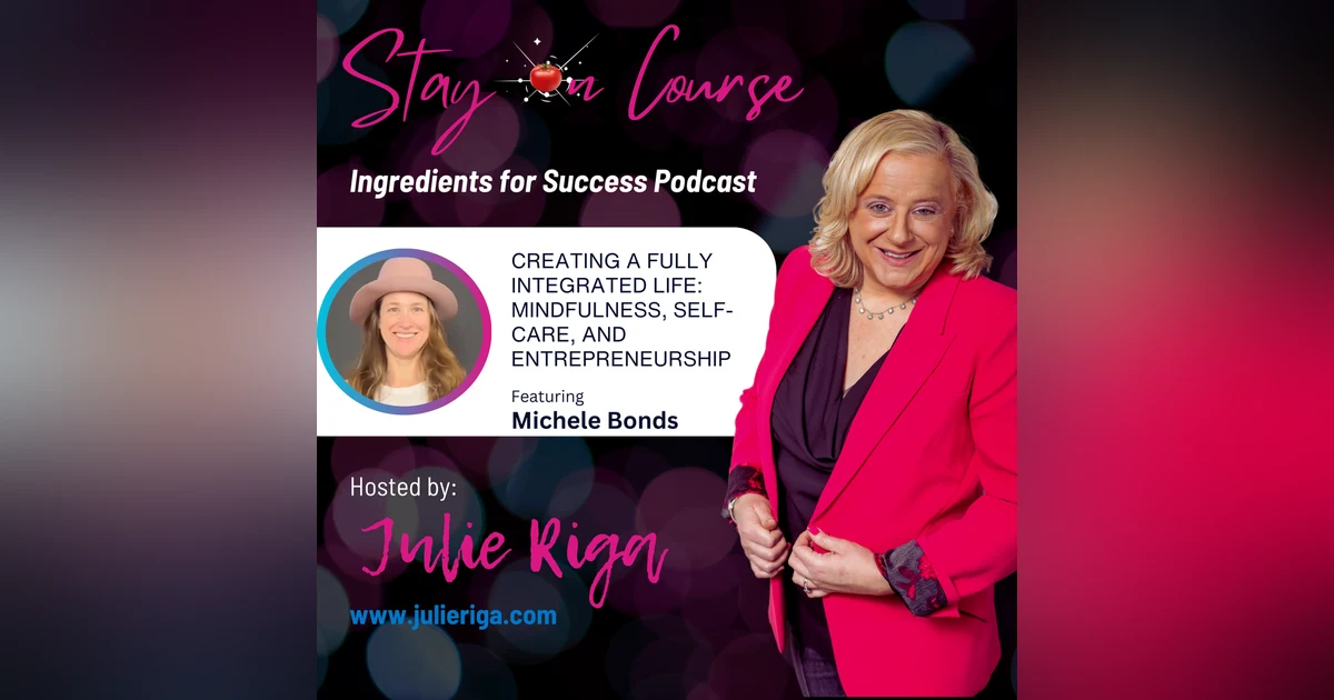 Creating a Fully Integrated Life: Mindfulness, Self-Care, and Entrepreneurship with Michele Bonds