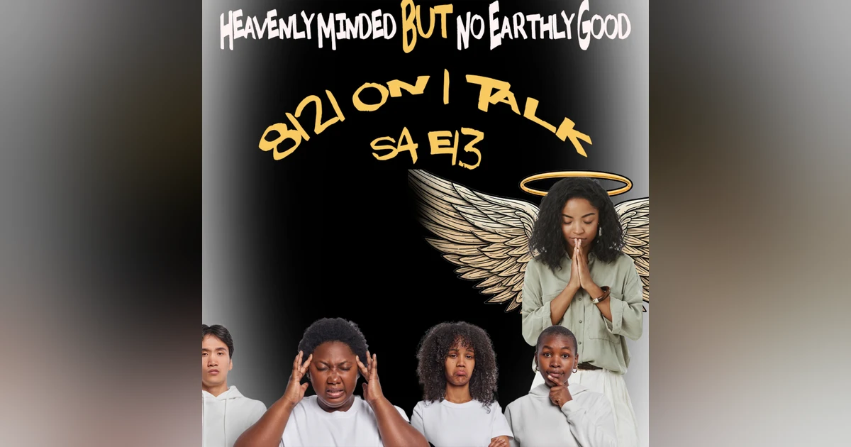 8121 on 1 Talk..."Heavenly Minded But No Earthly Good"