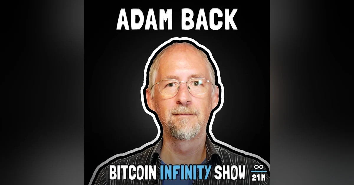 The Future of Bitcoin with Adam Back - Bitcoin Infinity Show #131