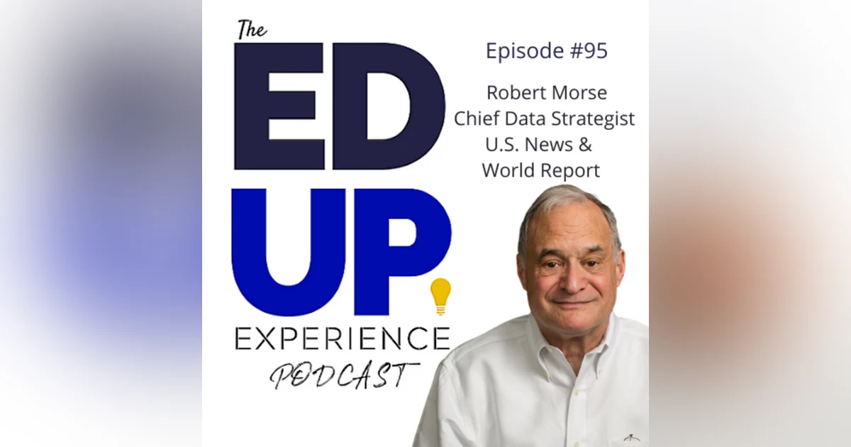 95: College Rankings in Higher Education - In or Out? - with Robert Morse, Chief Data Strategist, US News & World Report