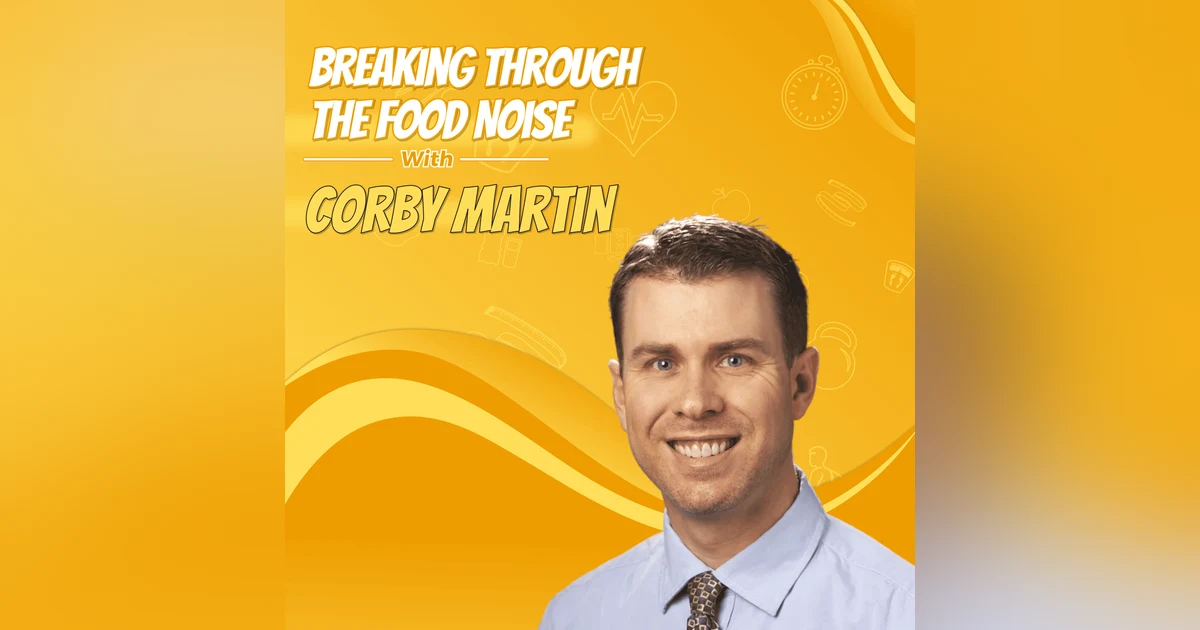Breaking Through the Food Noise with Corby Martin