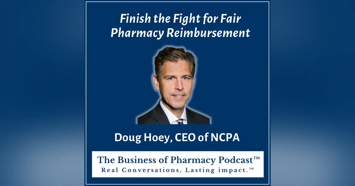 Finish the Fight for Fair Pharmacy Reimbursement | Doug Hoey, CEO of NCPA