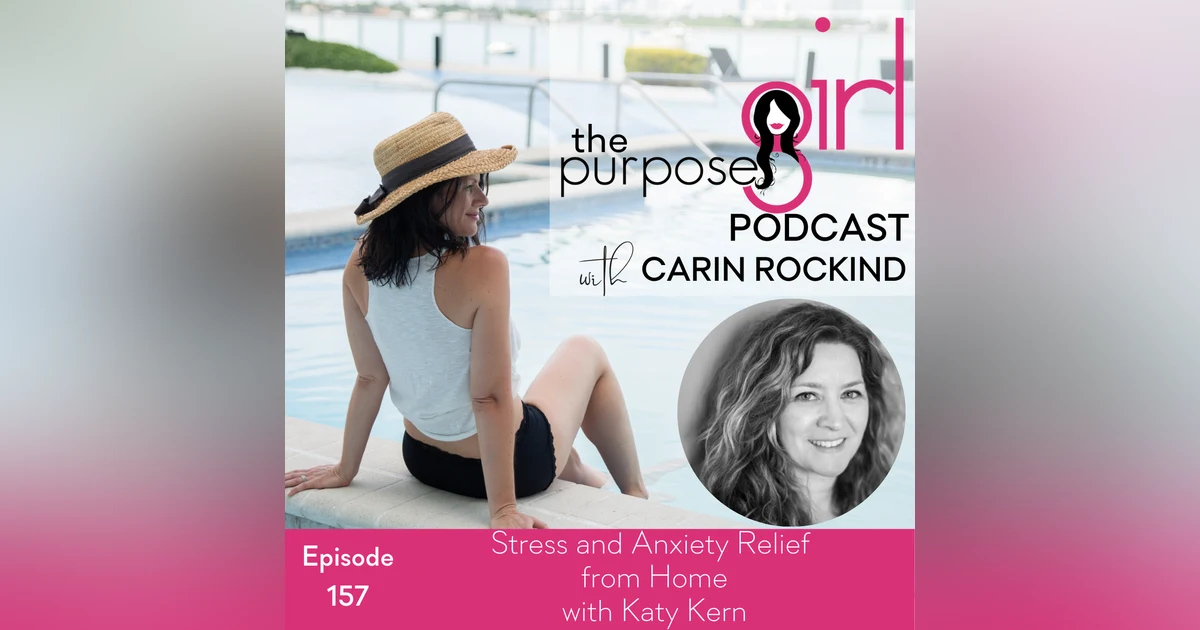 157 Stress and Anxiety Relief from Home with Katy Kern