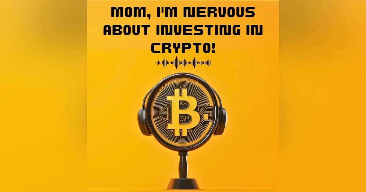 #9. Mom, I'm Nervous About Investing in Crypto!