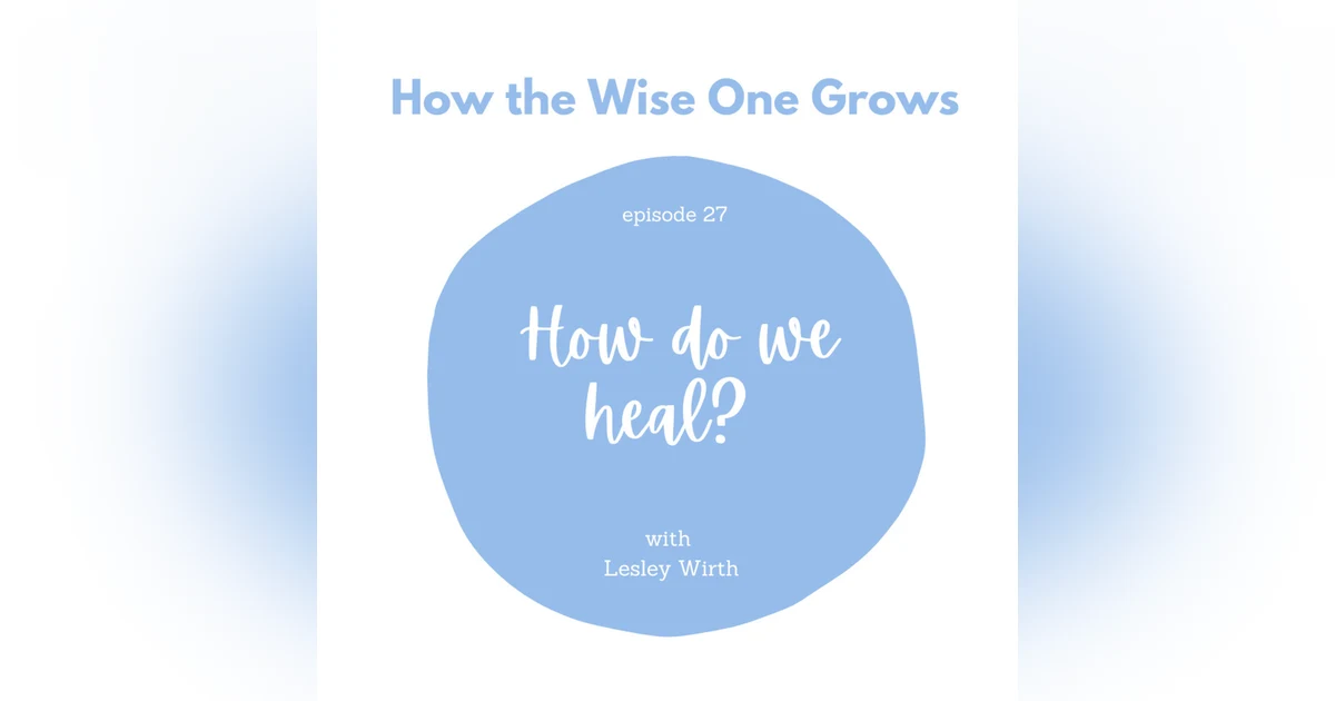 How do we heal? with Lesley Wirth (27)