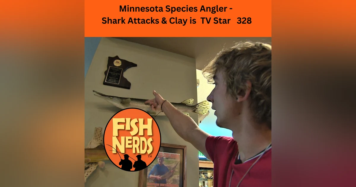 Minnesota Species Angler -  Shark Attacks & Clay is  TV Star   328