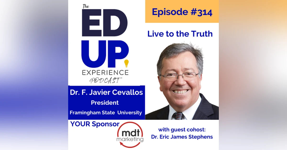 314: Live to the Truth - with Dr. F. Javier Cevallos, President, Framingham State University