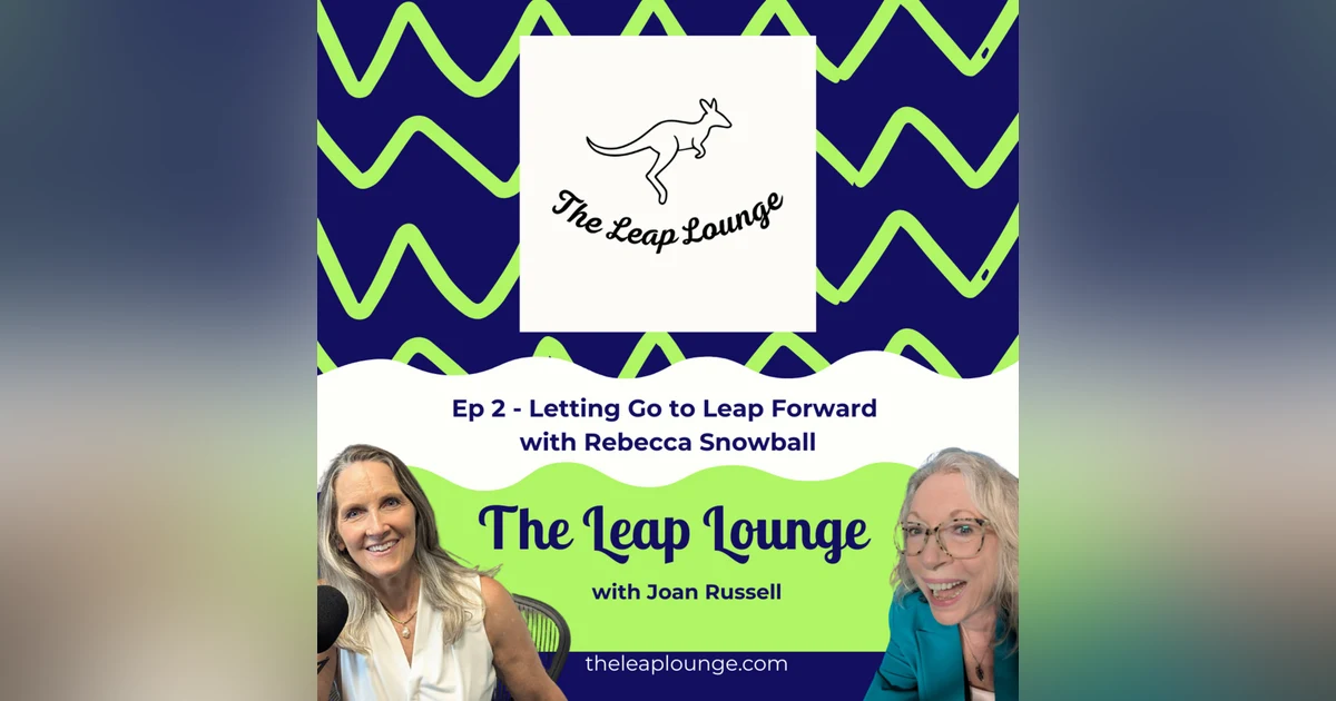 Letting Go to Leap Forward with Rebecca Snowball
