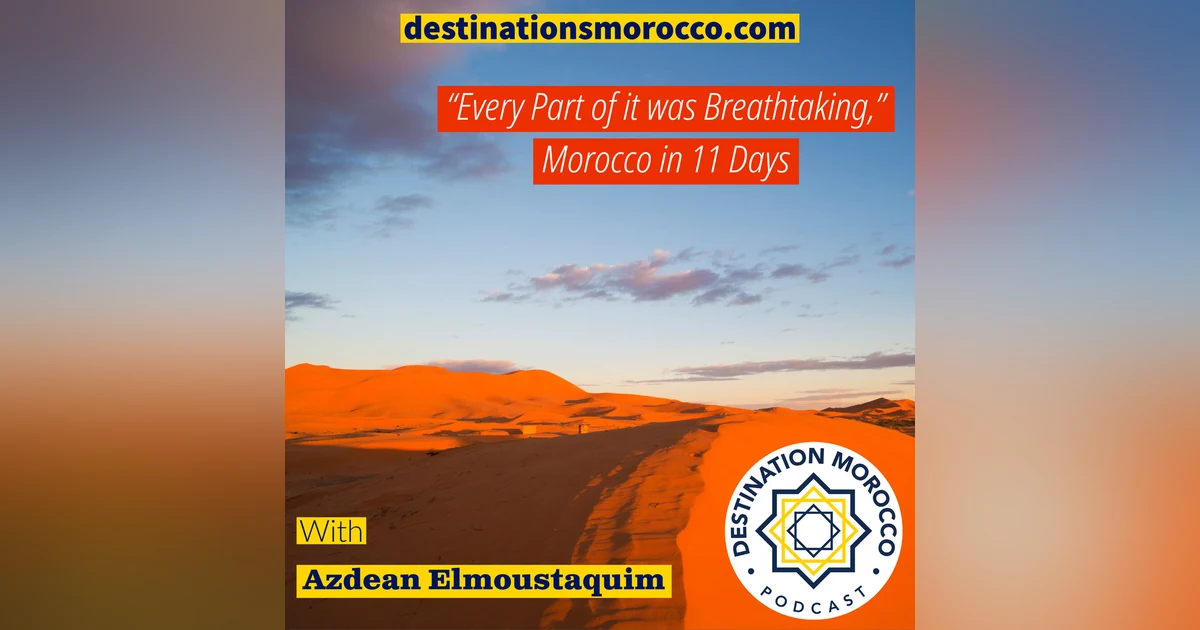 "Every Part of it was Breathtaking." Morocco in 11 Days