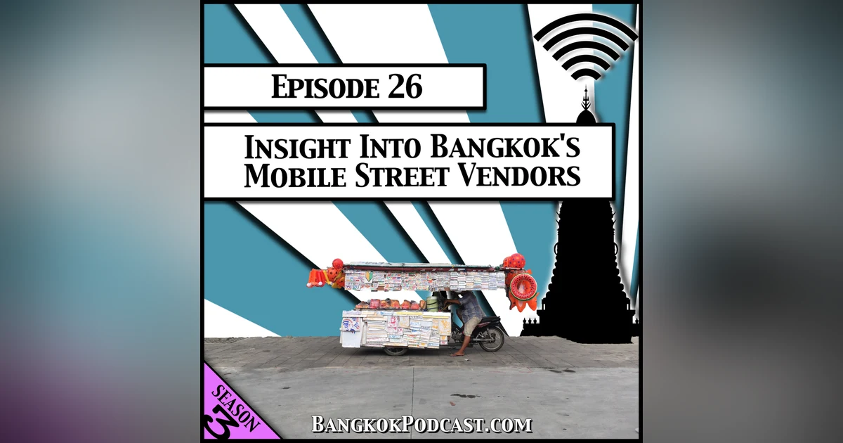 Insight into Bangkok’s Mobile Street Vendors [Season 3, Episode 26]