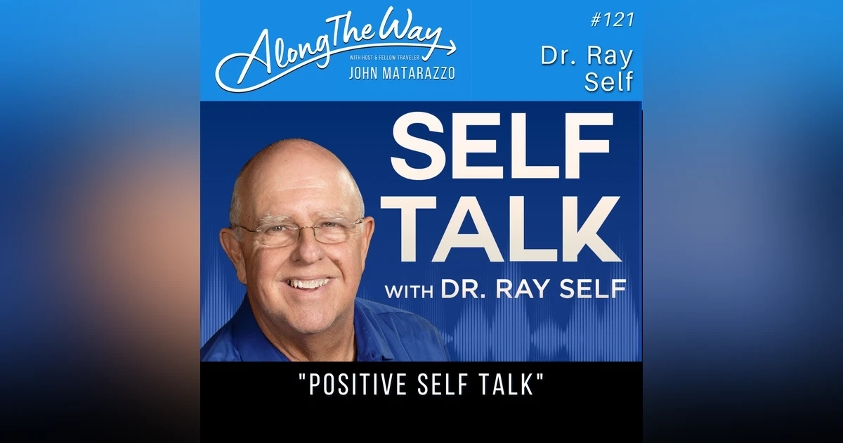 “Positive Self Talk” - Dr. Ray Self - AlongTheWay 121