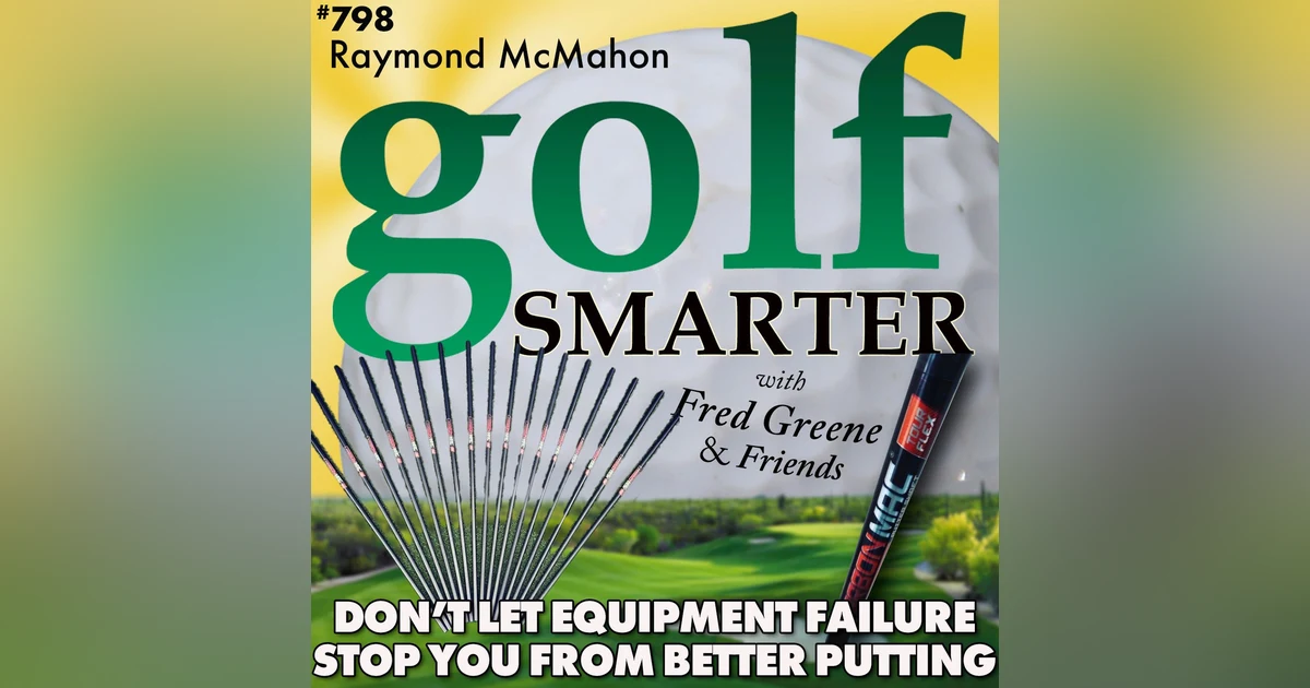 Don’t Let Equipment Failure Prevent Better Putting with Raymond McMahon