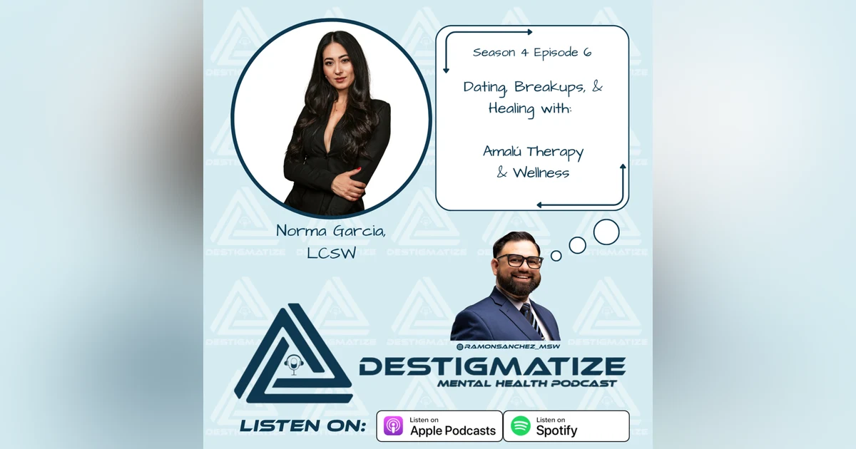 Season 4 Episode 6: Dating, Breakups, & Healing with Norma Garcia, LCSW (Ep. 52)