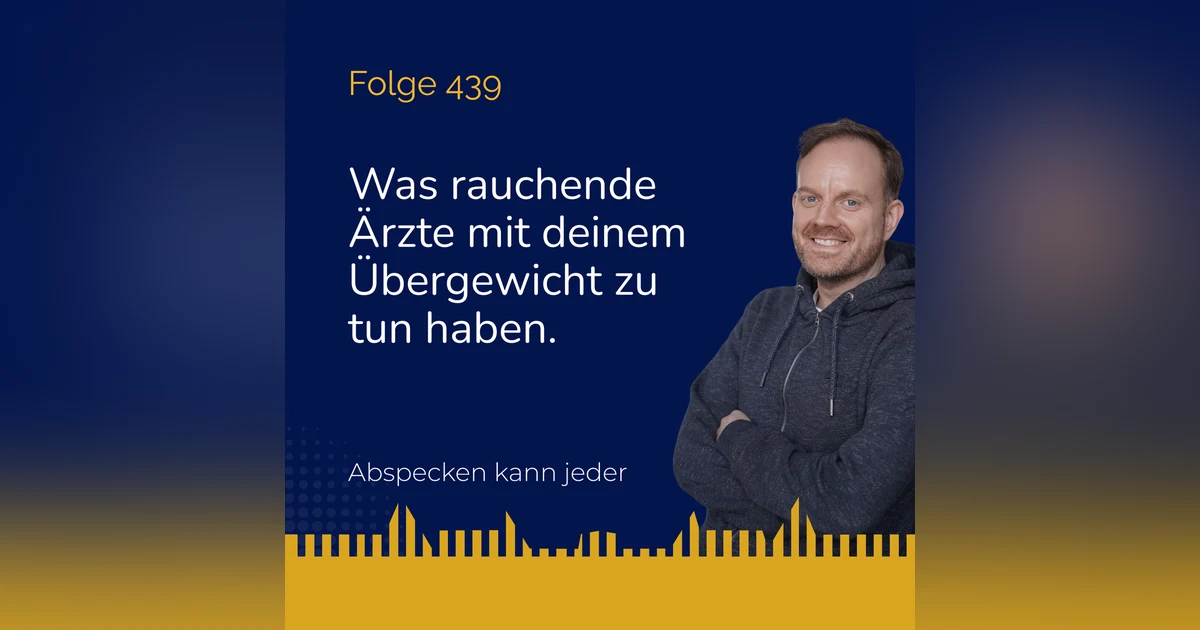 Podcast 439 - Warum Ärzte rauchen und du trotzdem isst