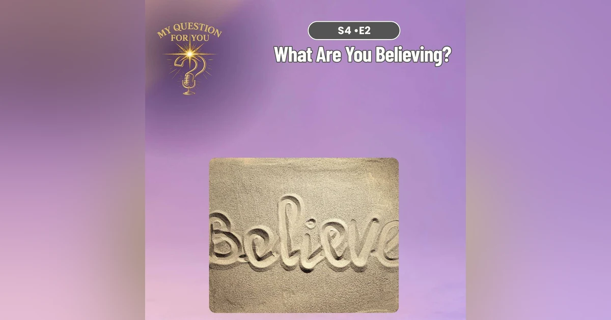 What Are You Believing?