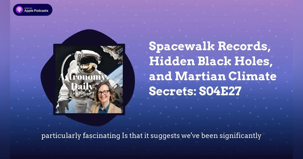 Spacewalk Records, Hidden Black Holes, and Martian Climate Secrets: S04E27
