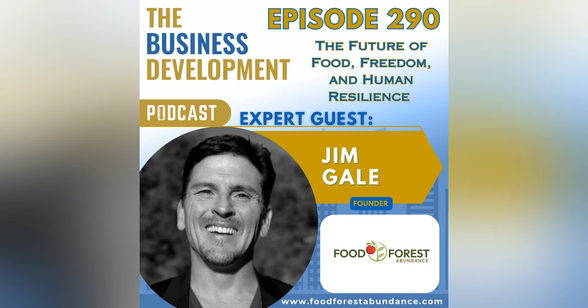 The Future of Food, Freedom, and Human Resilience with Jim Gale