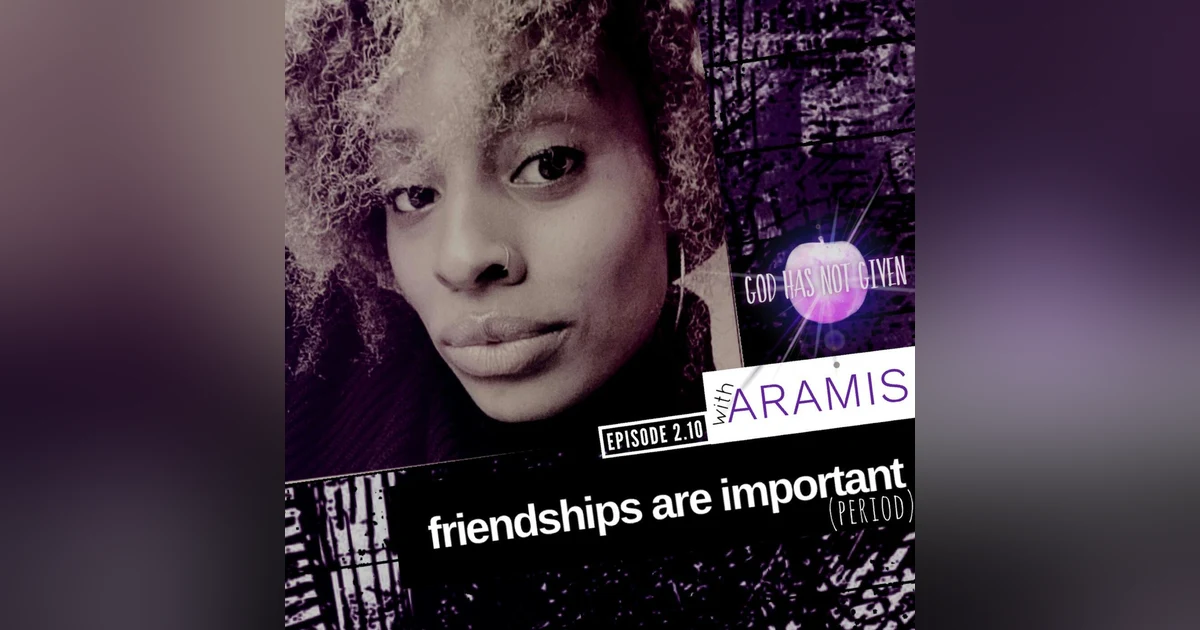 FRIENDSHIPS ARE IMPORTANT (PERIOD) with Aramis