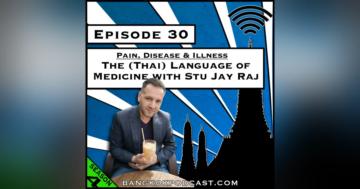 Pain, Disease & Illness: The (Thai) Language of Medicine with Stu Jay Raj [Season 4, Episode 30]