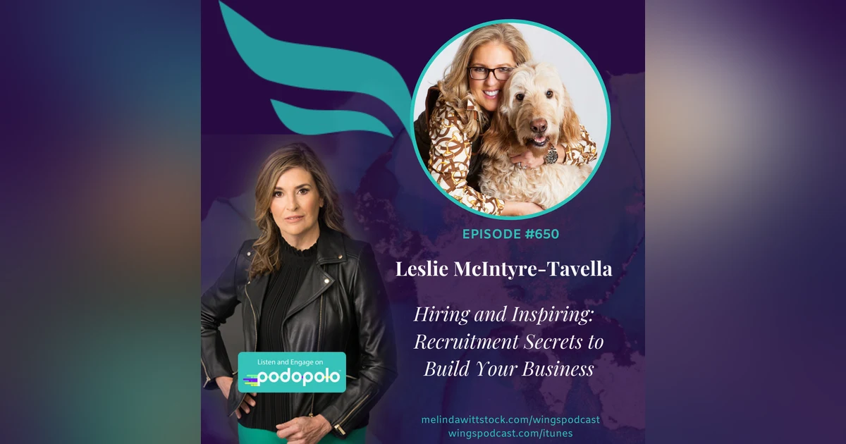 650 Hiring and Inspiring: Serial Entrepreneur Leslie McIntyre on Recruitment Secrets to Build Your Business