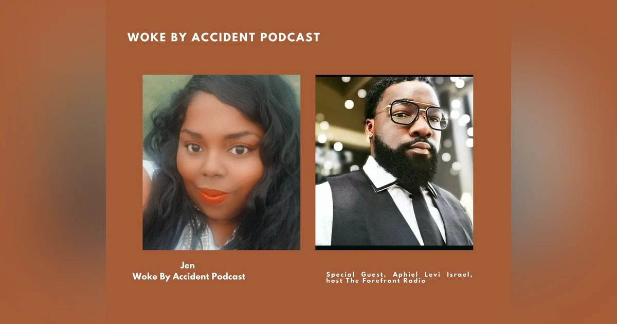 Woke By Accident Podcast Episode 63- The Forefront