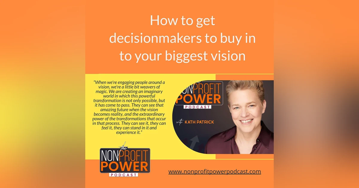 How to get Decisionmakers to Buy in to Your Biggest Vision