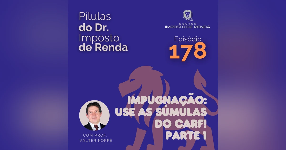 PDIR Ep. 178 – Impugnação: use as súmulas do CARF! – parte 1