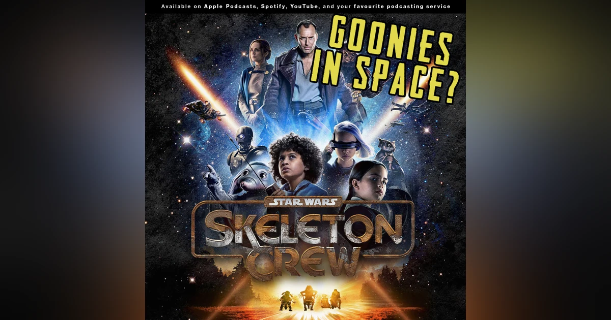 246 - Is "Skeleton Crew" just Goonies in Space? | Should you be watching "Skeleton Crew?"