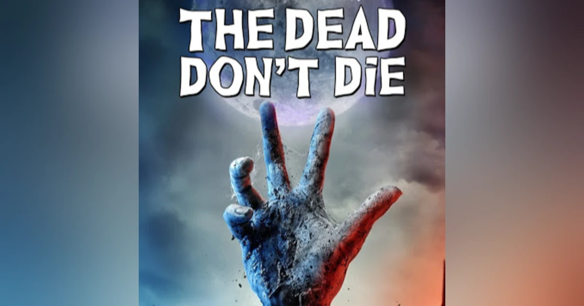 31 Days of the Dead: Day 27, The Dead Don't Die (2019)