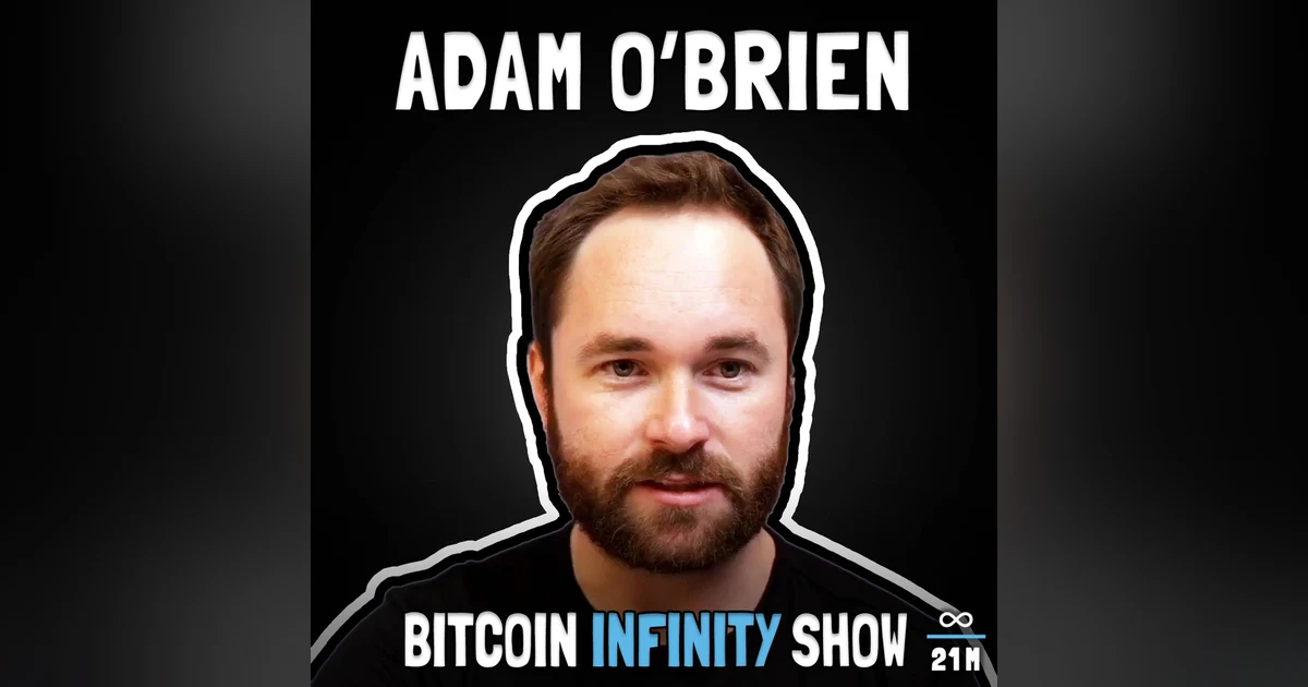 Adam O'Brien: Enabling Independence with Bitcoin | Bitcoin Infinity Show #144