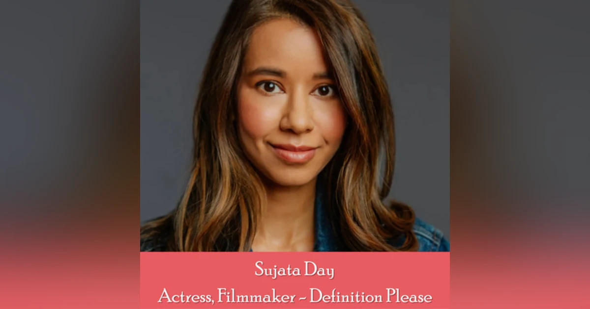 13: Sujata Day - The "Triple Threat" Behind Top Netflix Hit Definition Please