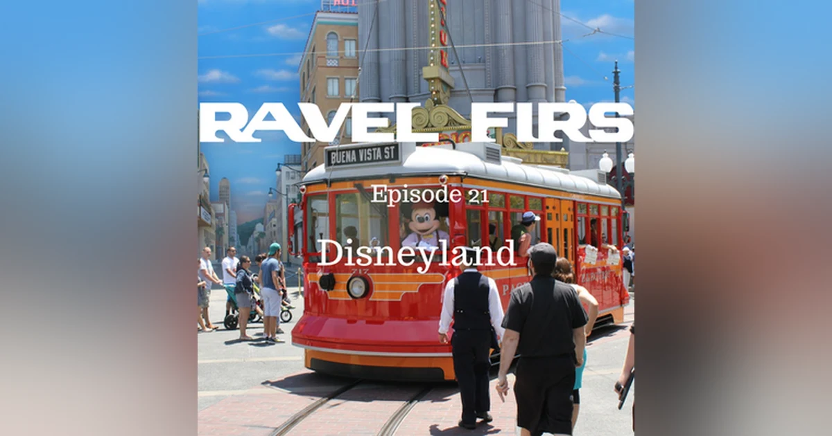 22: Disneyland - The Happiest Place On Earth - Travel First with Alex First & Chris Coleman Episode 21