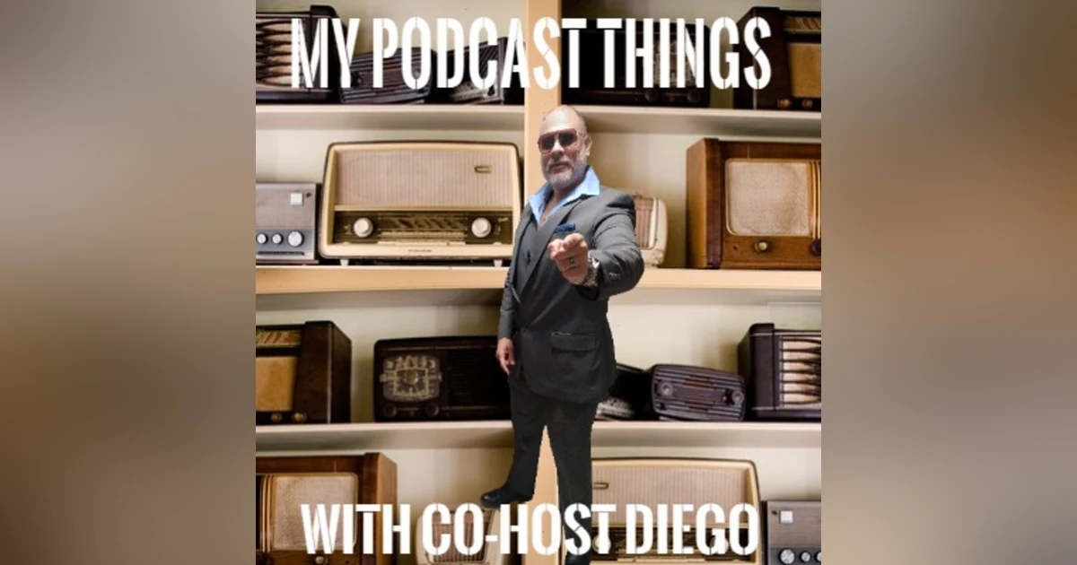 My Podcast Things with Co-Host Diego: mini-Pilot