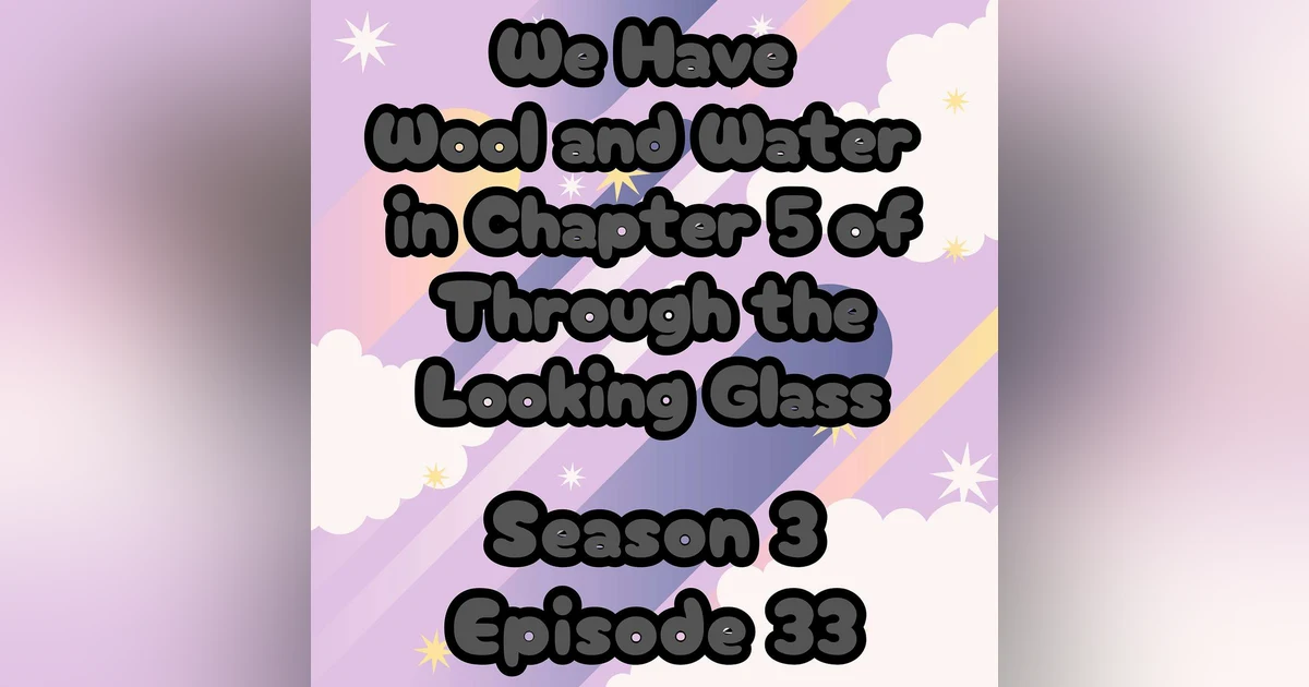 S3 E33 We Have Wool and Water in Chapter 5 of Through the Looking Glass