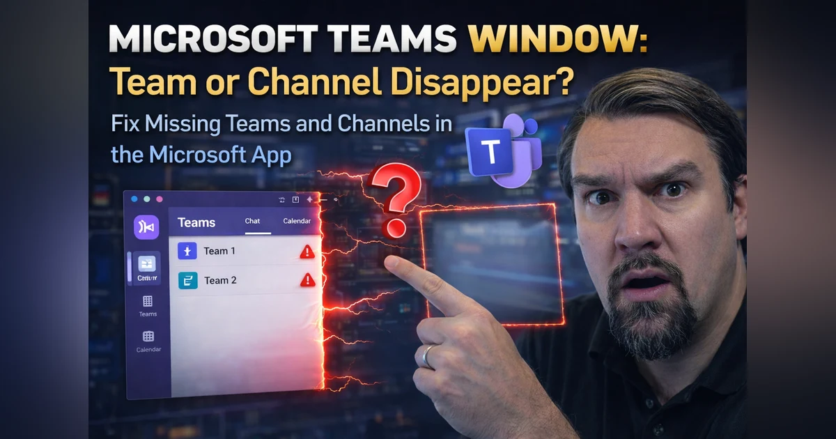 Microsoft Teams Window: Team or Channel Disappear? Missing?