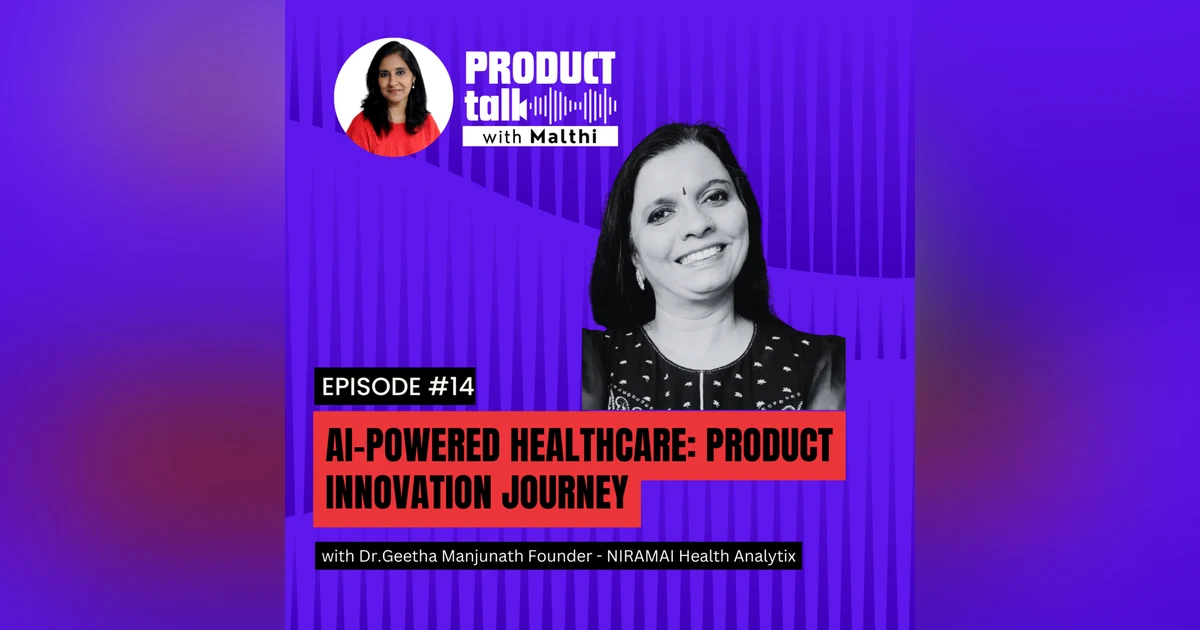 Episode 14 : AI-Driven Healthcare Solution : Navigating Product Innovation with Dr. Geetha Manjunath