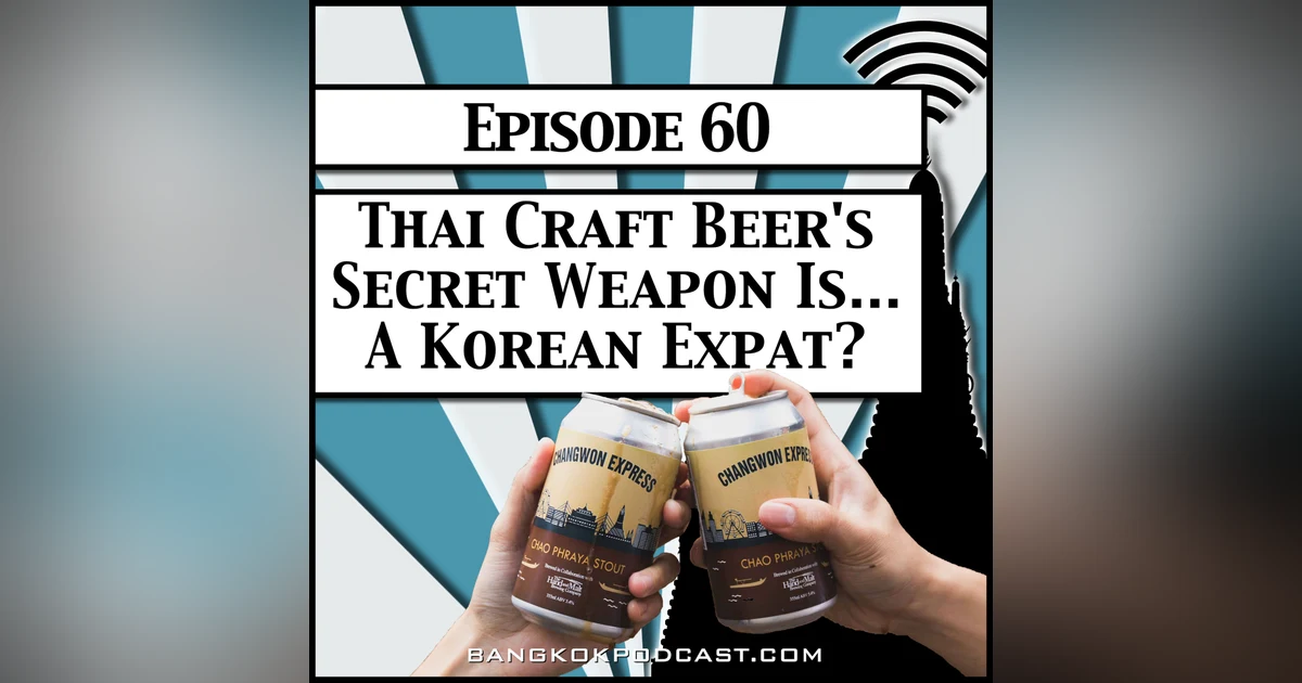 Thai Craft Beer's Secret Weapon Is... A Korean Expat? [Season 2, Episode 60]