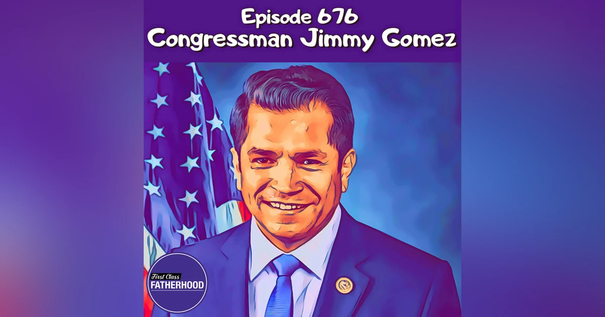 #676 Congressman Jimmy Gomez