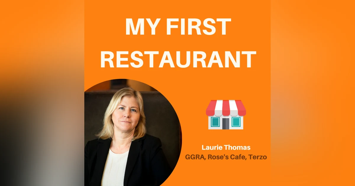 02: How to Save Your Restaurant From the Brink of Failure | Laurie Thomas, Rose's Cafe, Terzo, GGRA