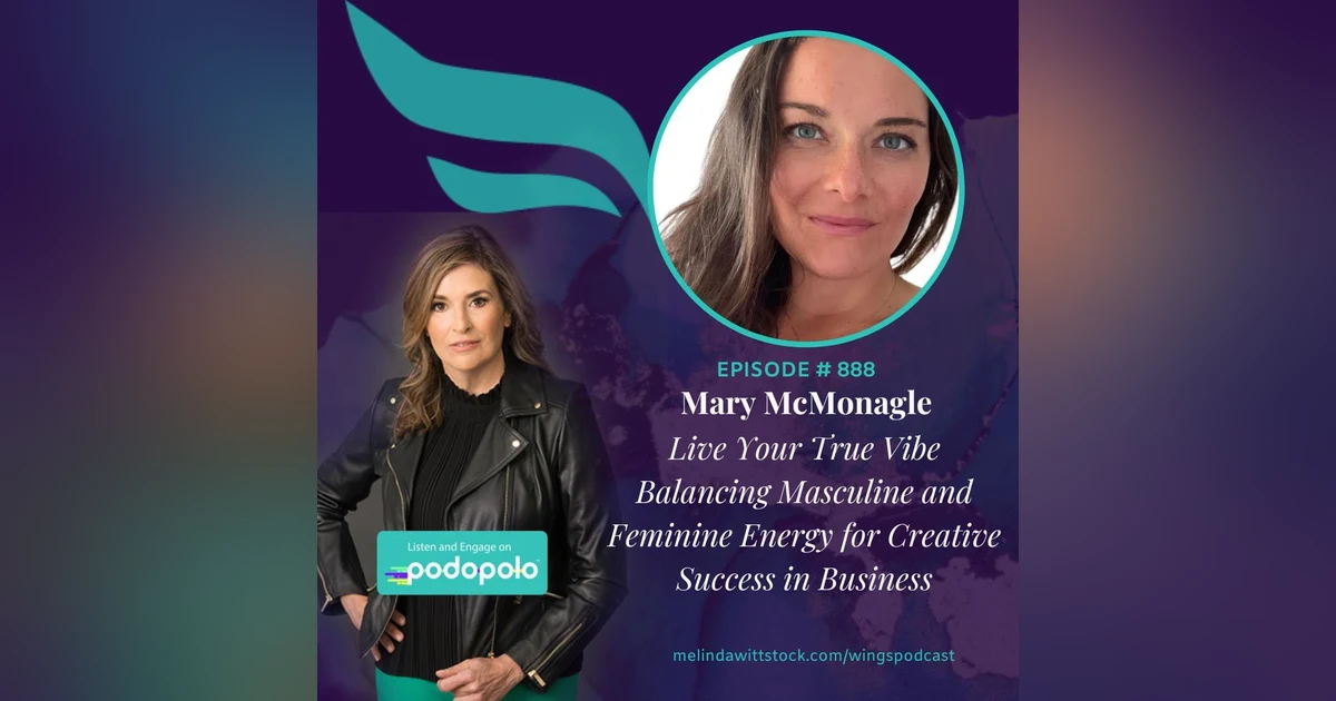 Balancing Feminine and Masculine Energy: Mary McMonagle on Unlocking Passion and Creativity in Entrepreneurship