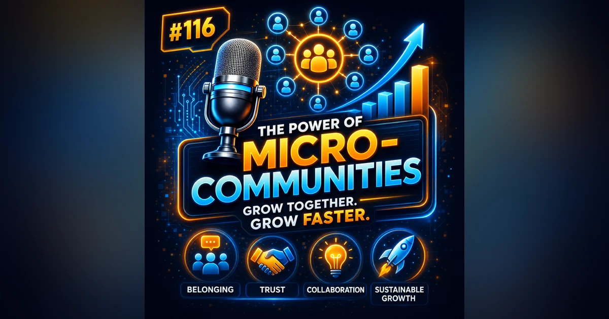 #116 The Power of Micro-Communities – The Secret to Sustainable Business Growth