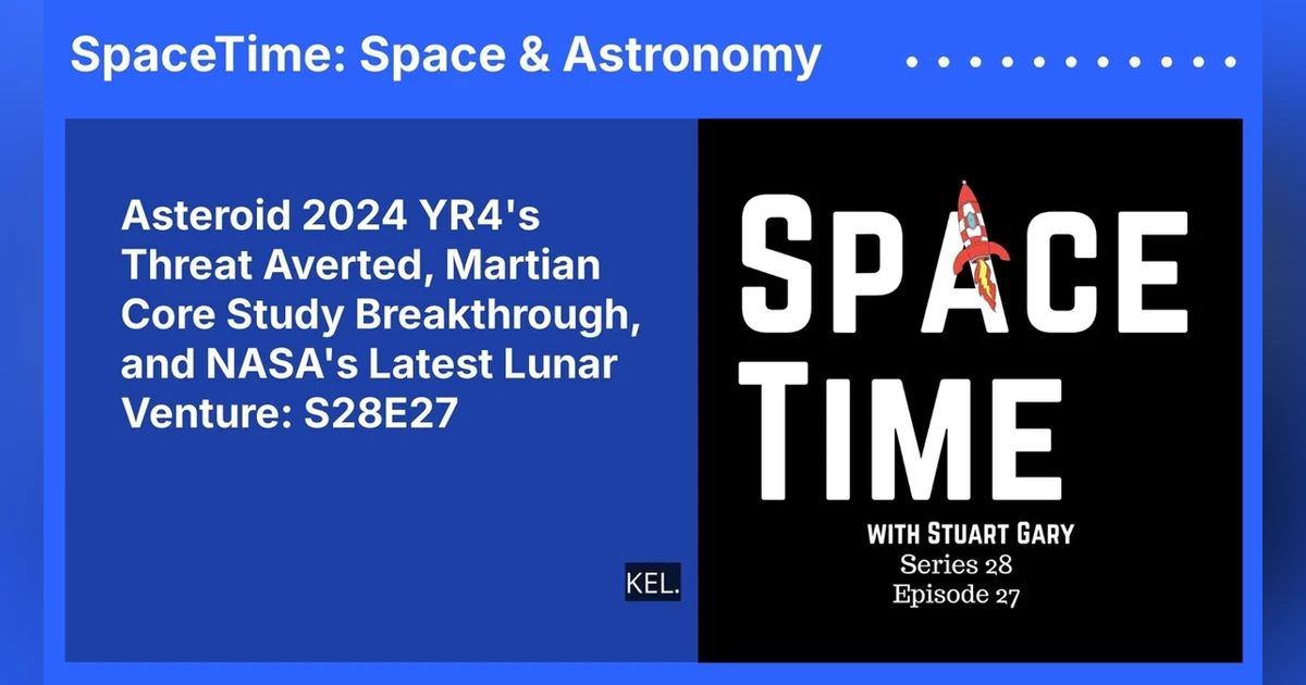 Asteroid 2024 YR4’s Threat Averted, Martian Core Study Breakthrough, and NASA’s Latest Lunar...