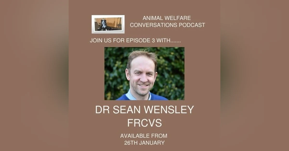 Episode 3 - Dr Sean Wensley - Animal Welfare Science