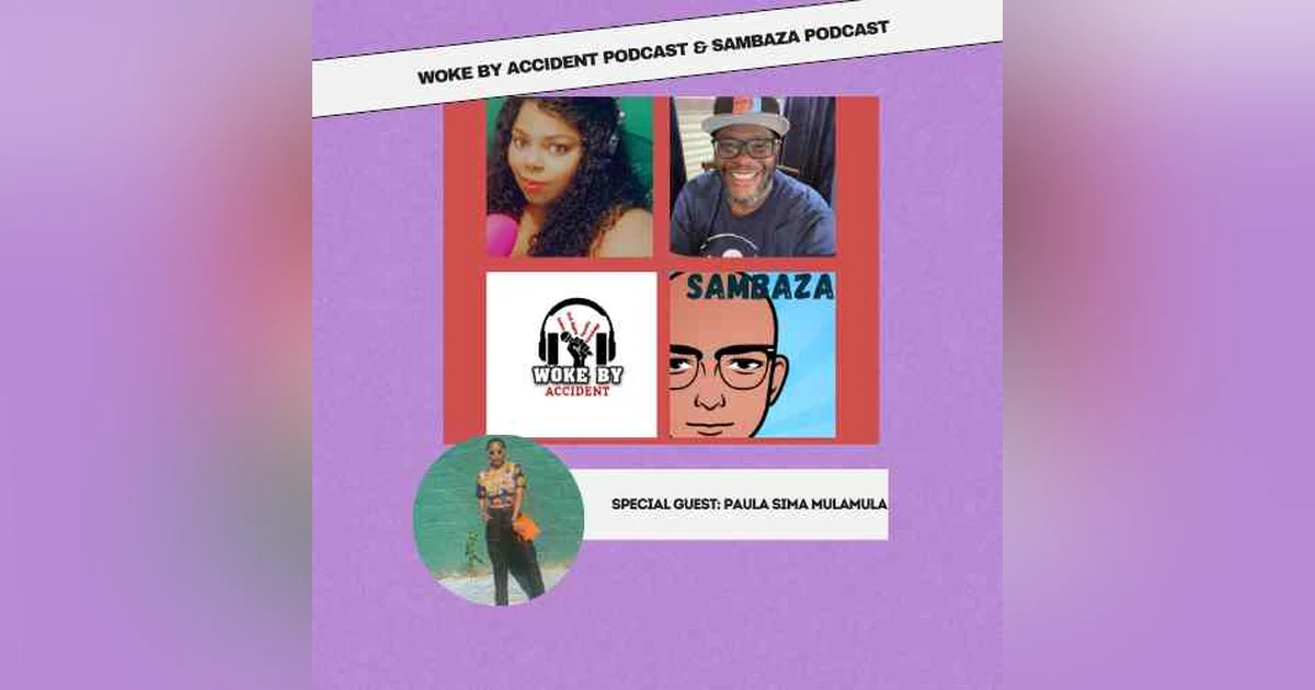 Woke By Accident & Sambaza Podcast - S6 Ep 157-Mental Health Awareness-guest, Paula Sima Mulamula